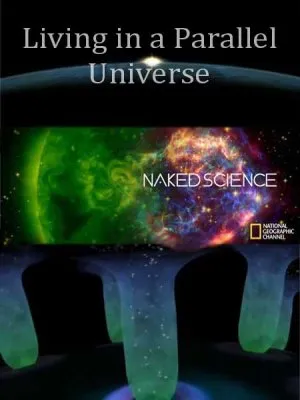 С точки зрения науки: Параллельные миры / Naked Science: Living in a Parallel Universe (2011) SATRip